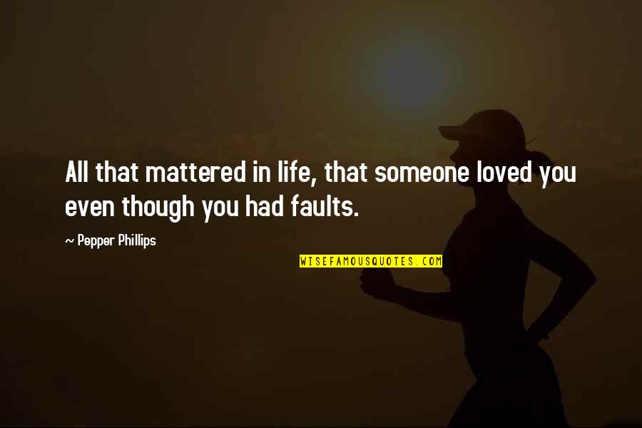 Pisano Leonardo Quotes By Pepper Phillips: All that mattered in life, that someone loved