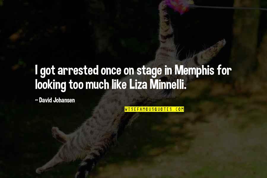 Pisanos Quotes By David Johansen: I got arrested once on stage in Memphis