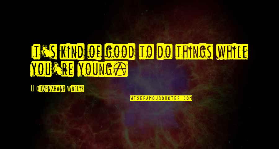 Pisanu Light Quotes By Quvenzhane Wallis: It's kind of good to do things while