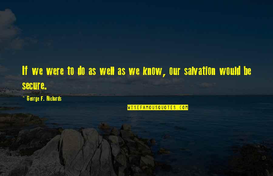 Pisanulight Quotes By George F. Richards: If we were to do as well as Pisanulight Quotes By George F. Richards: If we were to do as well as