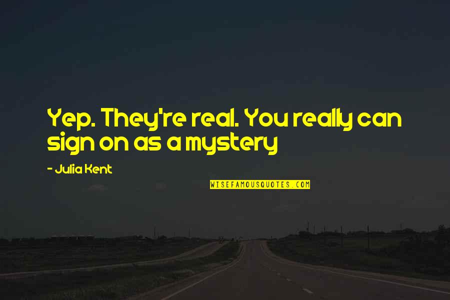 Pisarcik Death Quotes By Julia Kent: Yep. They're real. You really can sign on
