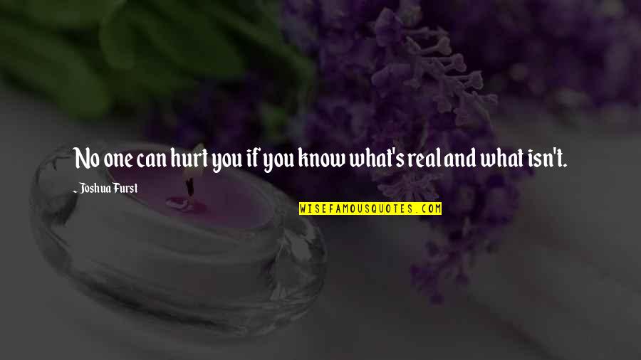 Pisarek Modelka Quotes By Joshua Furst: No one can hurt you if you know Pisarek Modelka Quotes By Joshua Furst: No one can hurt you if you know