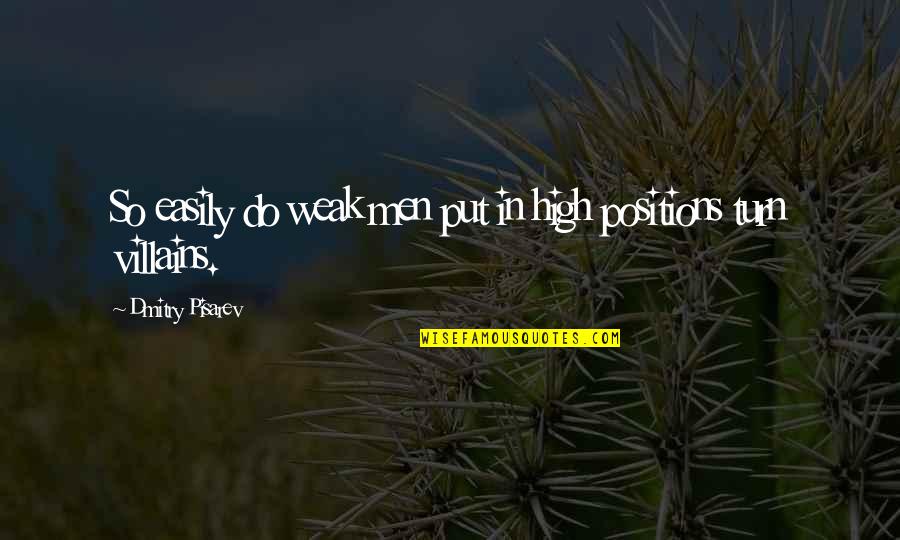 Pisarev Quotes By Dmitry Pisarev: So easily do weak men put in high