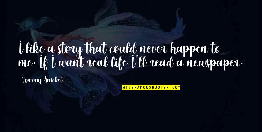 Pisarevic Zlatko Quotes By Lemony Snicket: I like a story that could never happen Pisarevic Zlatko Quotes By Lemony Snicket: I like a story that could never happen