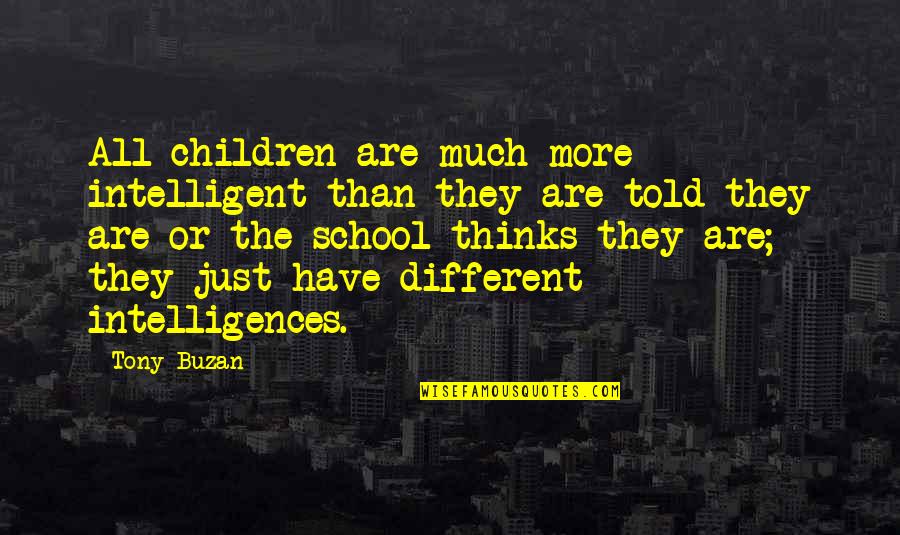 Pisarz Milosci Quotes By Tony Buzan: All children are much more intelligent than they