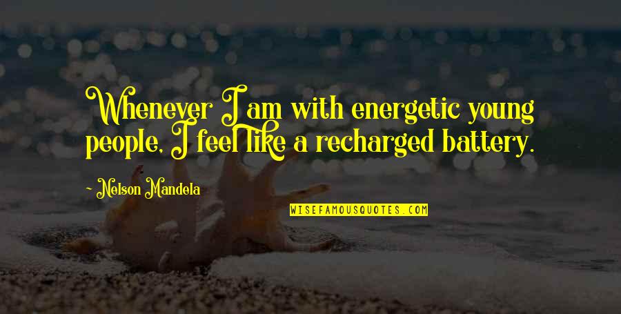 Pisati Translate Quotes By Nelson Mandela: Whenever I am with energetic young people, I