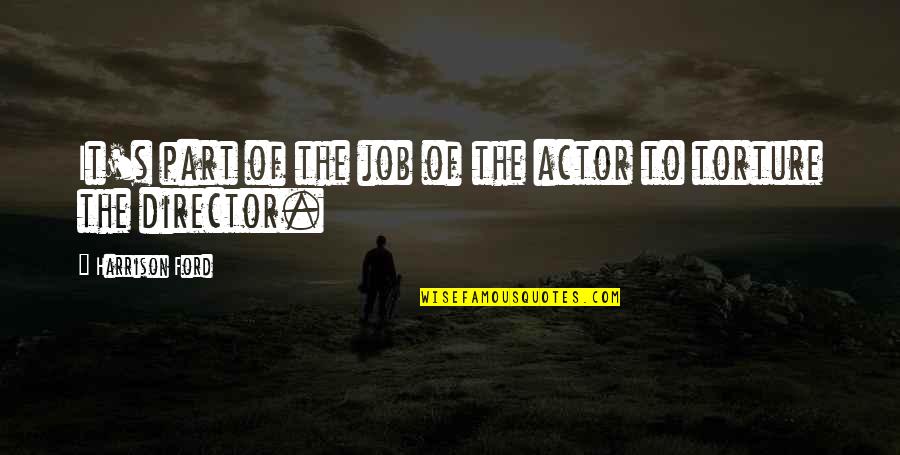 Pisava Slepih Quotes By Harrison Ford: It's part of the job of the actor