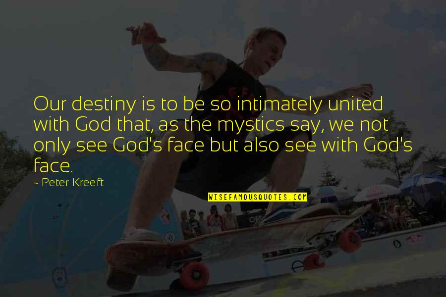 Pisava V Quotes By Peter Kreeft: Our destiny is to be so intimately united