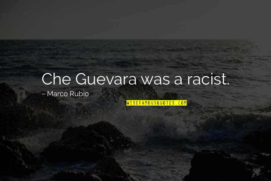 Piscamar Quotes By Marco Rubio: Che Guevara was a racist.