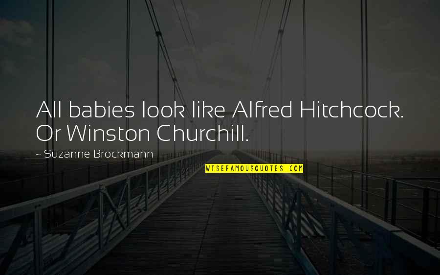 Piscatorial Quotes By Suzanne Brockmann: All babies look like Alfred Hitchcock. Or Winston