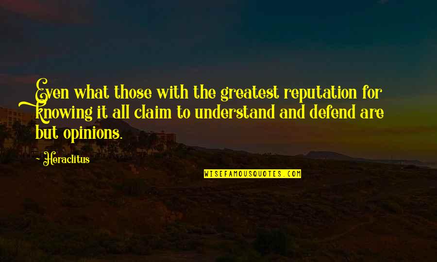 Piscatory Pole Quotes By Heraclitus: Even what those with the greatest reputation for