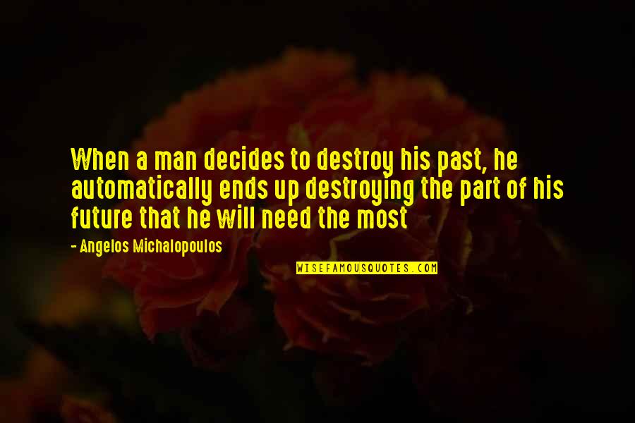 Pisces Love Quotes By Angelos Michalopoulos: When a man decides to destroy his past,