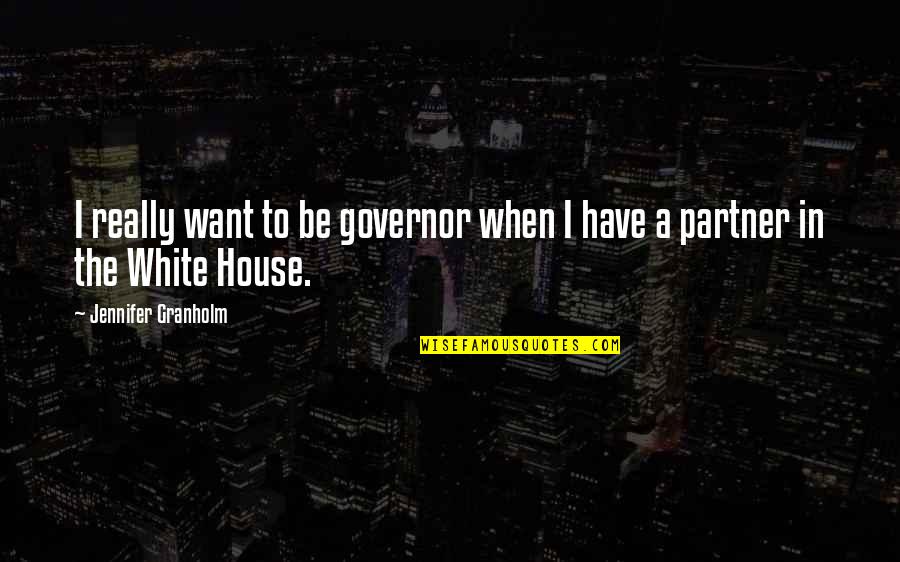 Pisces Male Quotes By Jennifer Granholm: I really want to be governor when I