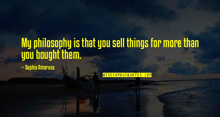 Pisces Man Love Quotes By Sophia Amoruso: My philosophy is that you sell things for