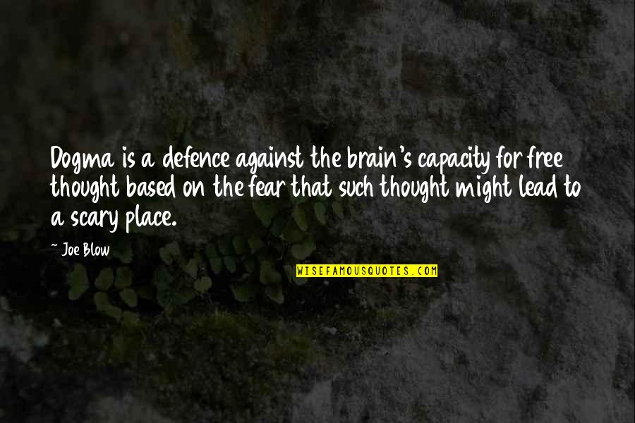 Pisces Women Quotes By Joe Blow: Dogma is a defence against the brain's capacity