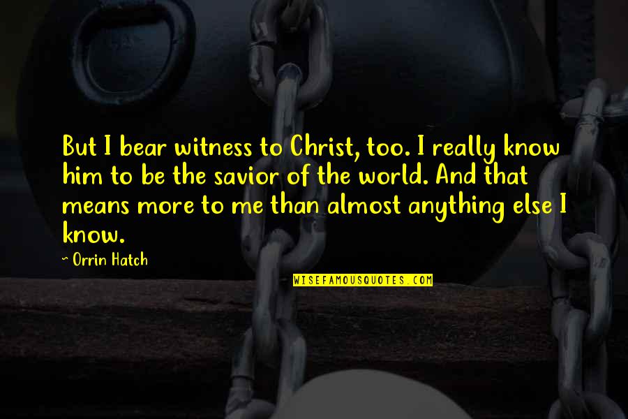 Pischinger Chocolate Quotes By Orrin Hatch: But I bear witness to Christ, too. I Pischinger Chocolate Quotes By Orrin Hatch: But I bear witness to Christ, too. I