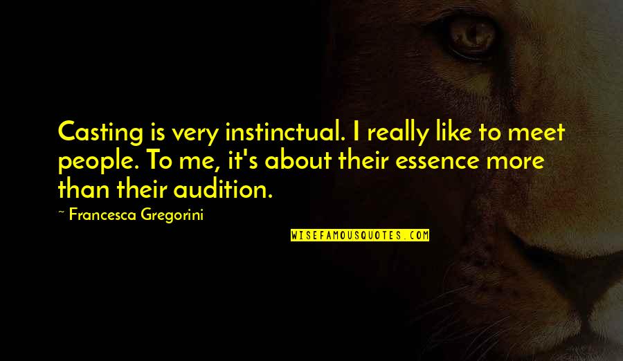 Piscicultura Como Quotes By Francesca Gregorini: Casting is very instinctual. I really like to Piscicultura Como Quotes By Francesca Gregorini: Casting is very instinctual. I really like to