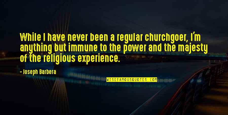 Piscicultura Como Quotes By Joseph Barbera: While I have never been a regular churchgoer, Piscicultura Como Quotes By Joseph Barbera: While I have never been a regular churchgoer,