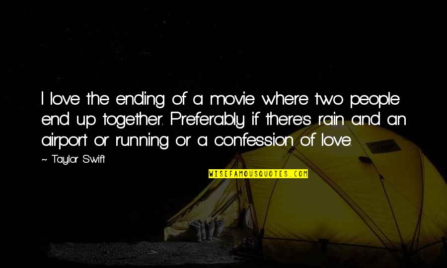 Piscicultura Como Quotes By Taylor Swift: I love the ending of a movie where Piscicultura Como Quotes By Taylor Swift: I love the ending of a movie where
