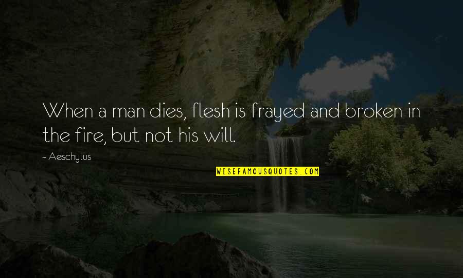 Piscicultura Manual Quotes By Aeschylus: When a man dies, flesh is frayed and