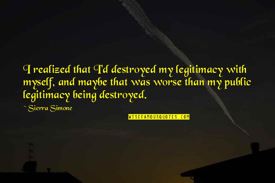 Piscicultura Manual Quotes By Sierra Simone: I realized that I'd destroyed my legitimacy with