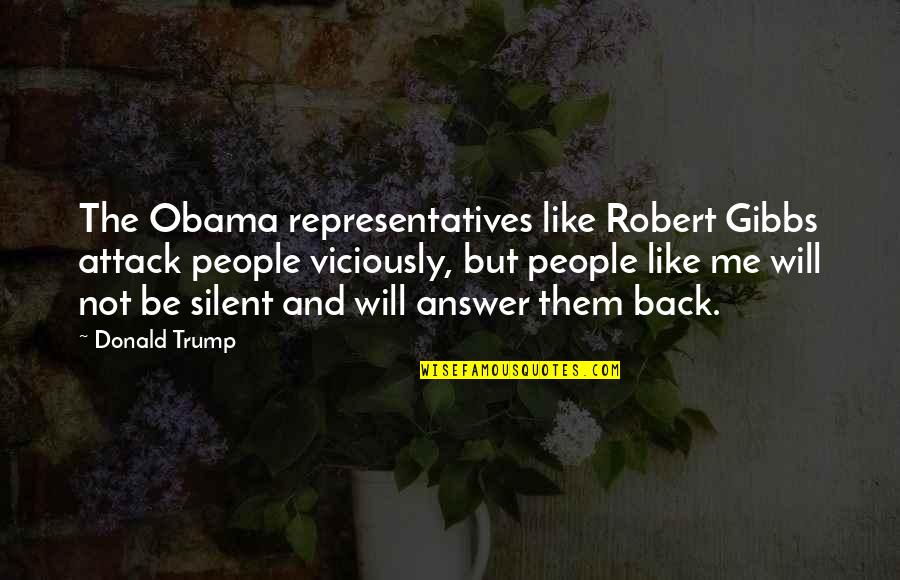 Piscis Quotes By Donald Trump: The Obama representatives like Robert Gibbs attack people
