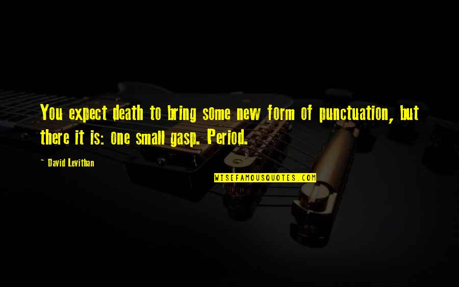 Piscis Signo Quotes By David Levithan: You expect death to bring some new form Piscis Signo Quotes By David Levithan: You expect death to bring some new form