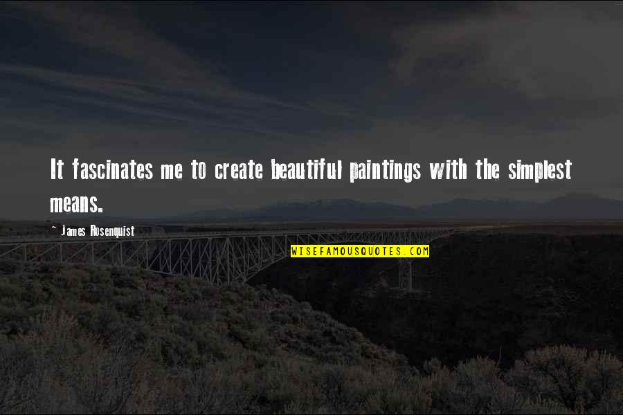 Piscitelli Jewelry Quotes By James Rosenquist: It fascinates me to create beautiful paintings with