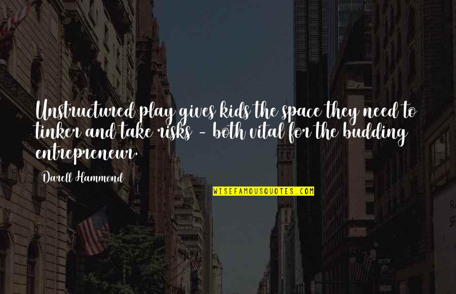 Piscopo Gardens Quotes By Darell Hammond: Unstructured play gives kids the space they need