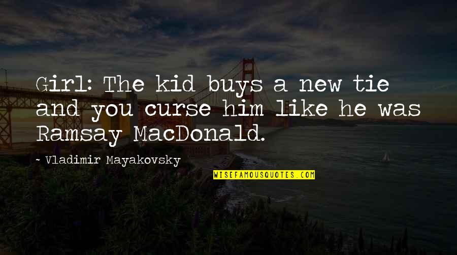 Piscopo Gardens Quotes By Vladimir Mayakovsky: Girl: The kid buys a new tie and