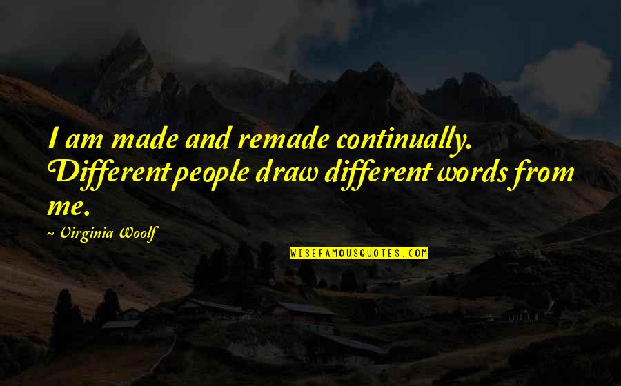 Piscopo Malta Quotes By Virginia Woolf: I am made and remade continually. Different people