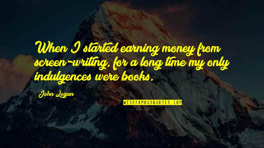 Piselli Cookies Quotes By John Logan: When I started earning money from screen-writing, for