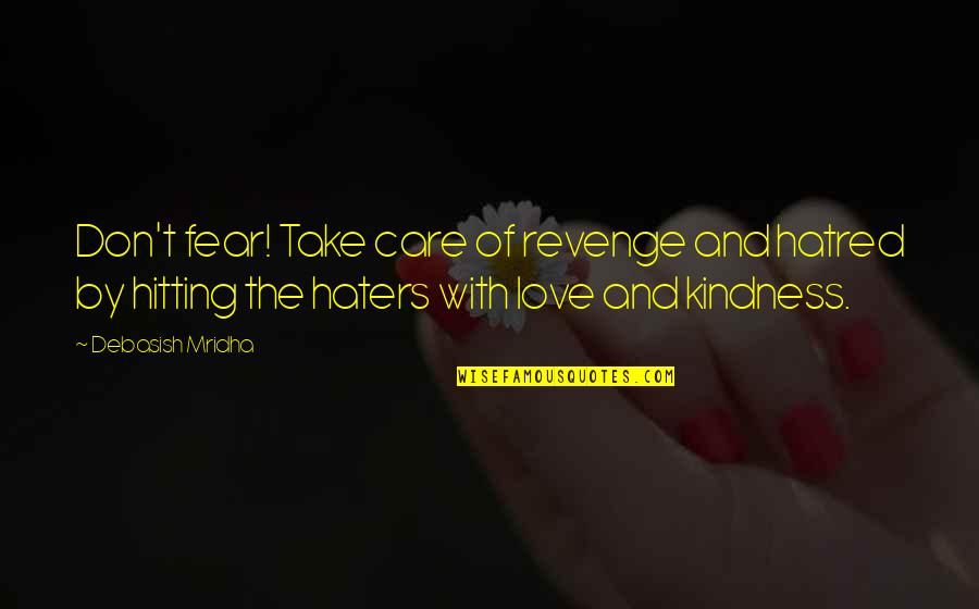 Piselli Funeral Home Quotes By Debasish Mridha: Don't fear! Take care of revenge and hatred Piselli Funeral Home Quotes By Debasish Mridha: Don't fear! Take care of revenge and hatred