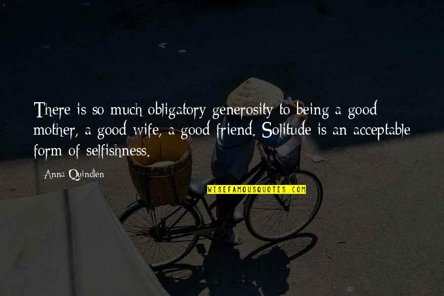 Piselli Salad Quotes By Anna Quindlen: There is so much obligatory generosity to being