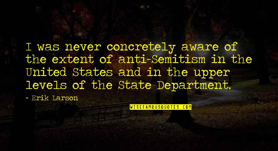 Pisenti Brinker Quotes By Erik Larson: I was never concretely aware of the extent Pisenti Brinker Quotes By Erik Larson: I was never concretely aware of the extent