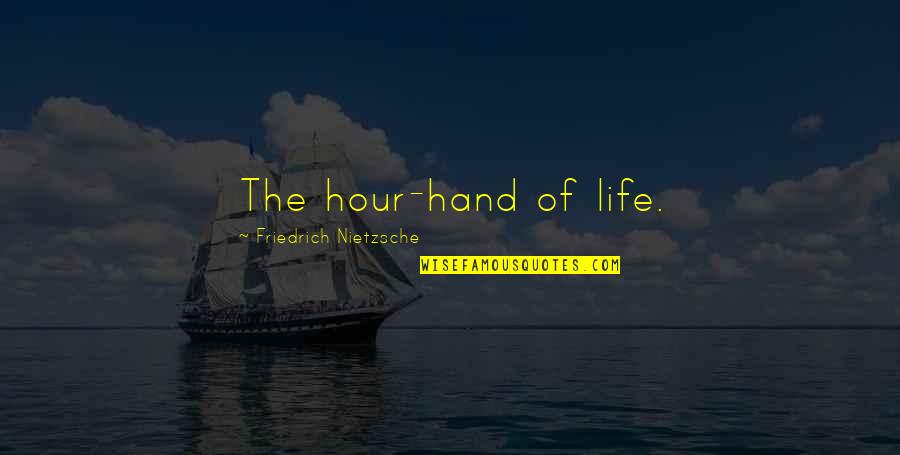 Pisharody Comedy Quotes By Friedrich Nietzsche: The hour-hand of life.