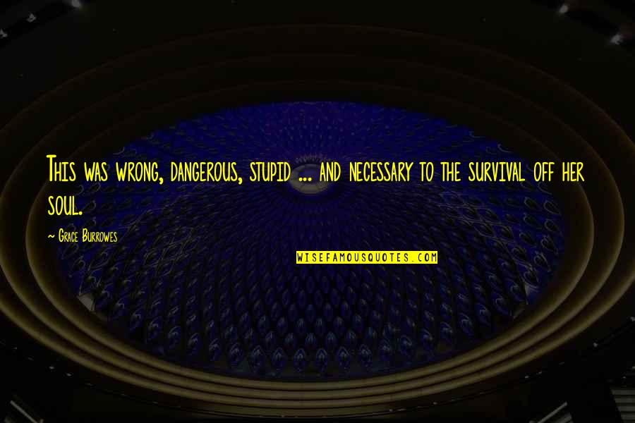 Pisher Pasher Quotes By Grace Burrowes: This was wrong, dangerous, stupid ... and necessary