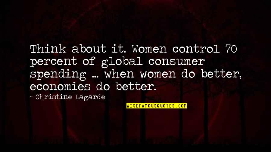 Pishtari I Lojrave Quotes By Christine Lagarde: Think about it. Women control 70 percent of Pishtari I Lojrave Quotes By Christine Lagarde: Think about it. Women control 70 percent of