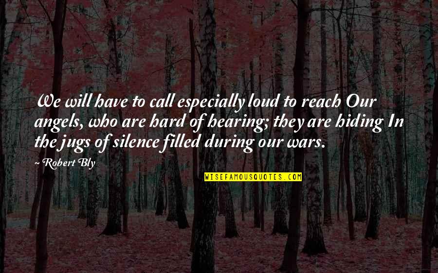Pishtari I Lojrave Quotes By Robert Bly: We will have to call especially loud to Pishtari I Lojrave Quotes By Robert Bly: We will have to call especially loud to