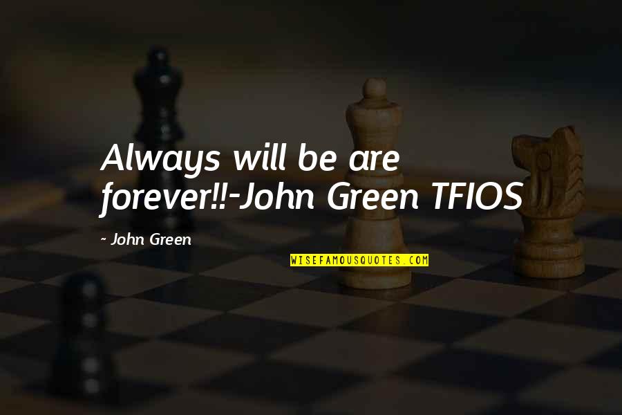 Pishtari Olimpik Quotes By John Green: Always will be are forever!!-John Green TFIOS