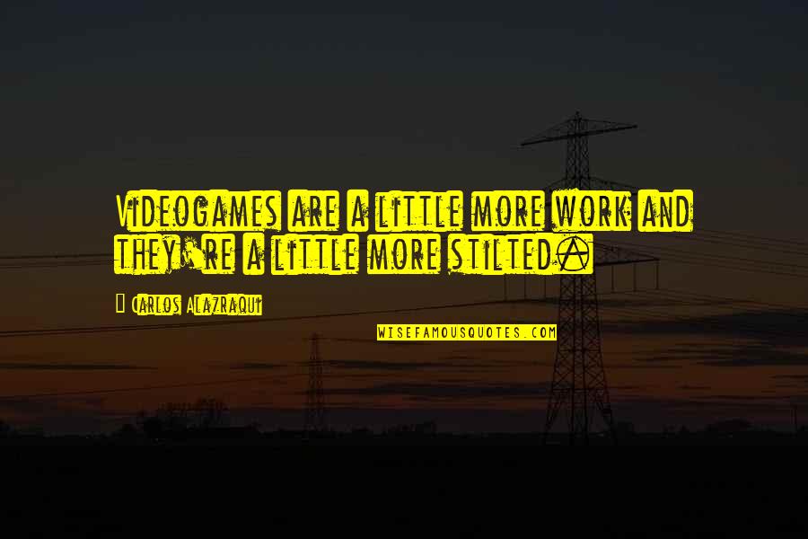 Pisistratus Athens Quotes By Carlos Alazraqui: Videogames are a little more work and they're Pisistratus Athens Quotes By Carlos Alazraqui: Videogames are a little more work and they're