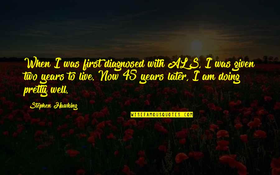 Piskarevskoye Quotes By Stephen Hawking: When I was first diagnosed with ALS, I Piskarevskoye Quotes By Stephen Hawking: When I was first diagnosed with ALS, I
