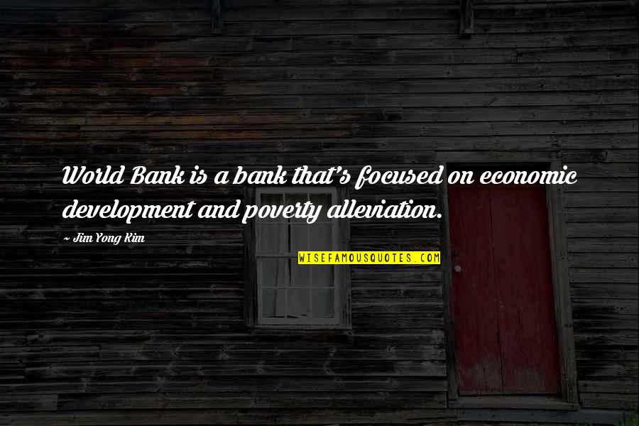 Piskarevsky Quotes By Jim Yong Kim: World Bank is a bank that's focused on