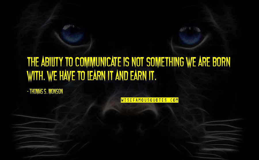 Pisker Motors Quotes By Thomas S. Monson: The ability to communicate is not something we