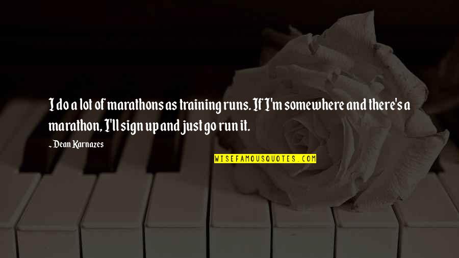 Piskink Quotes By Dean Karnazes: I do a lot of marathons as training Piskink Quotes By Dean Karnazes: I do a lot of marathons as training
