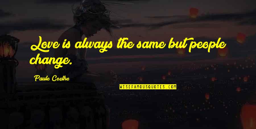Piskorz Mulowy Quotes By Paulo Coelho: Love is always the same but people change. Piskorz Mulowy Quotes By Paulo Coelho: Love is always the same but people change.