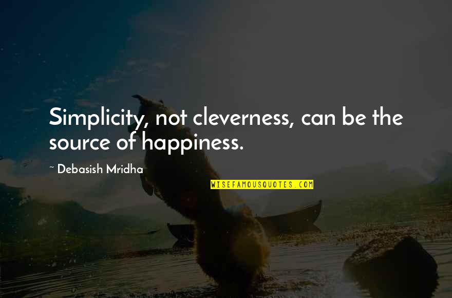 Piskun In Montana Quotes By Debasish Mridha: Simplicity, not cleverness, can be the source of Piskun In Montana Quotes By Debasish Mridha: Simplicity, not cleverness, can be the source of