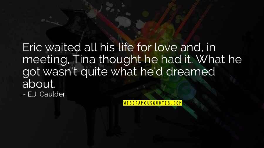 Piskun In Montana Quotes By E.J. Caulder: Eric waited all his life for love and, Piskun In Montana Quotes By E.J. Caulder: Eric waited all his life for love and,