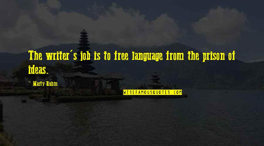 Pismela Quotes By Marty Rubin: The writer's job is to free language from