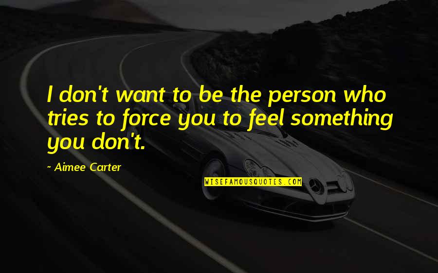 Pismire Trapper Quotes By Aimee Carter: I don't want to be the person who